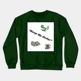 Keep My Dollar 1 Crewneck Sweatshirt